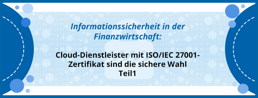 assets/images/0/Informationssicherheit-in-der-Finanzwirtschaft-Cloud-Dienstleister-mit-ISO-IEC-27001-Zertifikat-sind-die-sichere-Wahl-Teil-1-a2fbb748.png