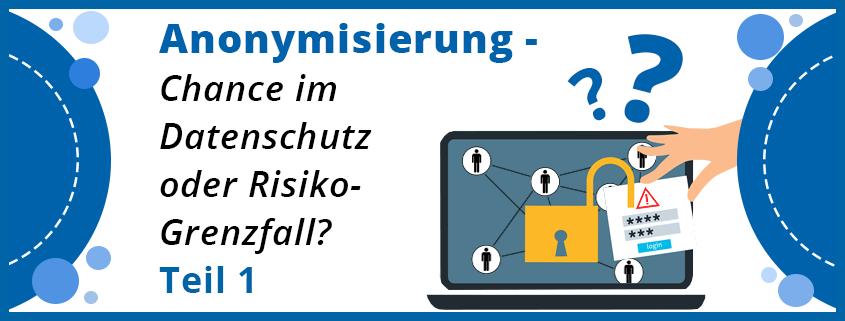 assets/images/4/Anonymisierung-%E2%80%93-Chance-im-Datenschutz-oder-Risiko-Grenzfall-Teil-1-b1232c6d.png