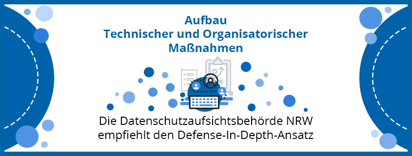 assets/images/7/Aufbau-Technischer-und-Organisatiorischer-Massnahmen-Die-Datenschutzaufsichtsbehoerde-NRW-empfiehlt-den-Defense-In-Depth-Ansatz-11964a9a.png