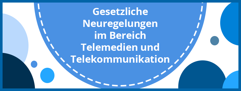 assets/images/b/Gesetzliche-Neuregelungen-im-Bereich-Telemedien-und-Telekommunikation-9d2afd22.png